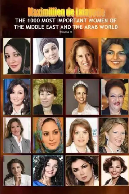 V3. The 1000 Most Important Women of the Middle East and the Arab World. Who's Who of La Crème de La Crème by Maximillien De Lafayette