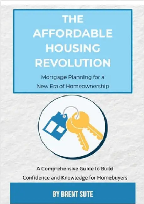The Affordable Housing Revolution: Mortgage Planning for a New Era of Homeownership by Sute, Brent