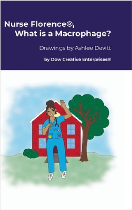 Nurse Florence(R), What is a Macrophage? by Michael Dow, Ashlee Devitt