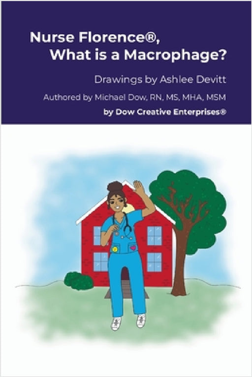 Nurse Florence(R), What is a Macrophage? by Michael Dow, Ashlee Devitt