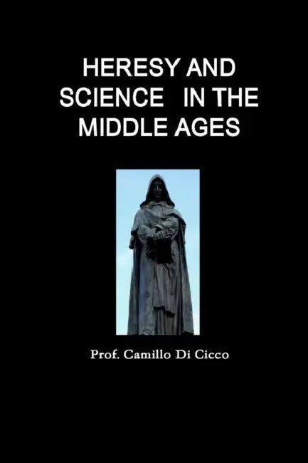 Heresy and Science in the Middle Ages by Prof Camillo Di Cicco