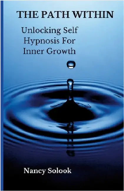 The Path Within: Unlocking Self Hypnosis for Inner Growth by Solook, Nancy