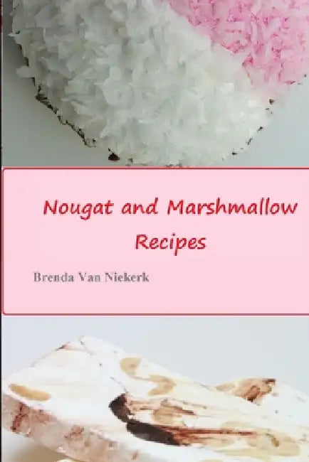 Nougat and Marshmallow Recipes by Brenda Van Niekerk