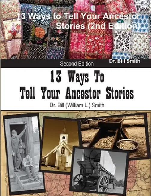 13 Ways to Tell Your Ancestor Stories (2nd Edition) by Bill Smith