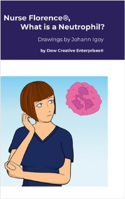 Nurse Florence(R), What is a Neutrophil? by Michael Dow, Johann Igoy