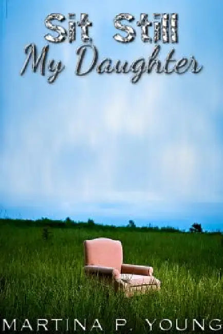 Sit Still My Daughter by Martina Young