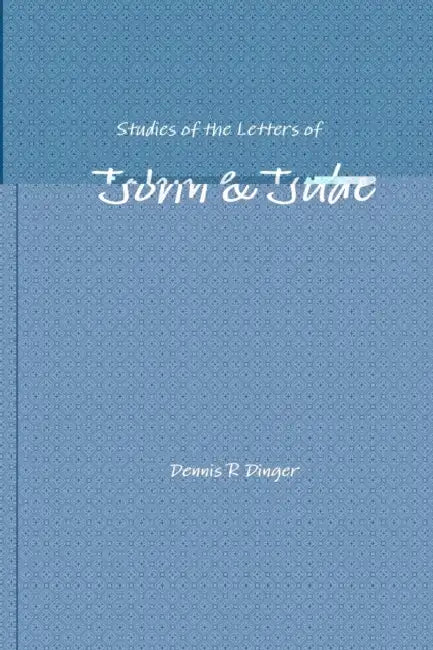 Studies of the Letters of John & Jude by Dennis Dinger
