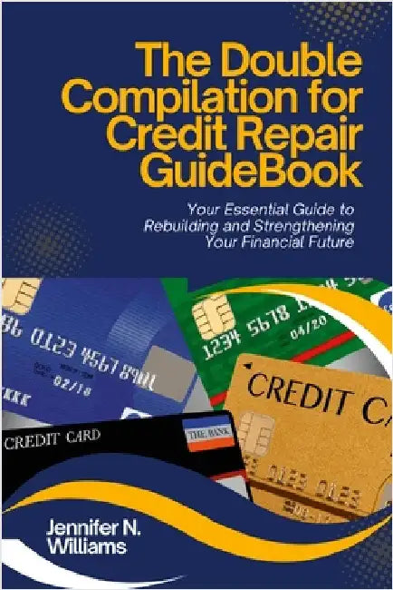 The Double Compilation for Credit Repair Guidebook by Williams, Jennifer N.