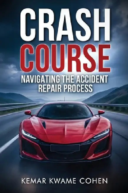 Crash Course Paperback Edition: Navigating the Accident repair process by Kemar Cohen