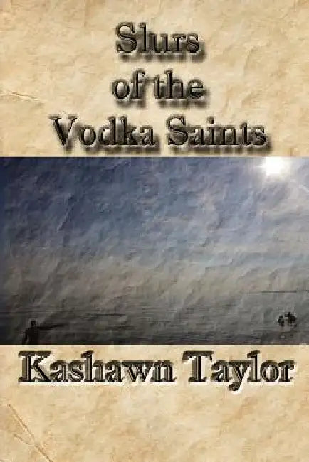 Slurs of the Vodka Saints by Kashawn Taylor