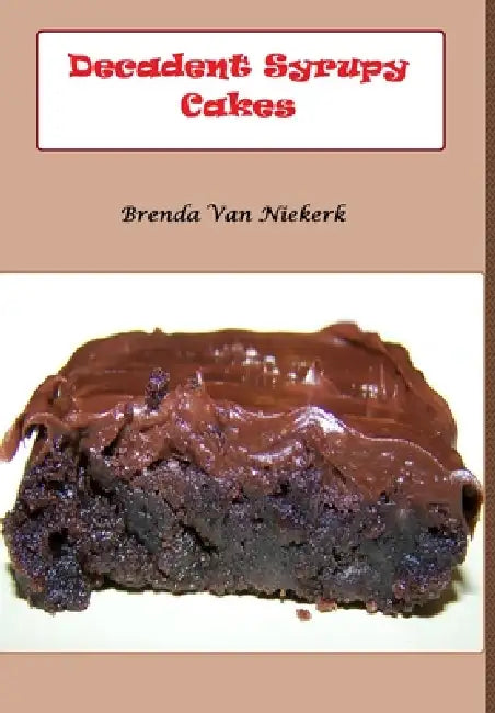 Decadent Syrupy Cakes by Brenda Van Niekerk