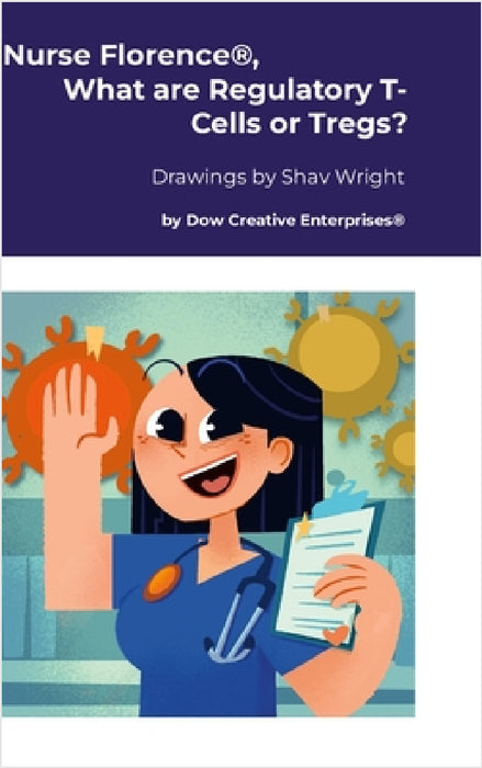 Nurse Florence(R), What are Regulatory T-Cells or Tregs? by Michael Dow, Shav Wright