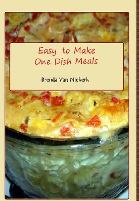 Easy To Make One Dish Meals by Brenda Van Niekerk