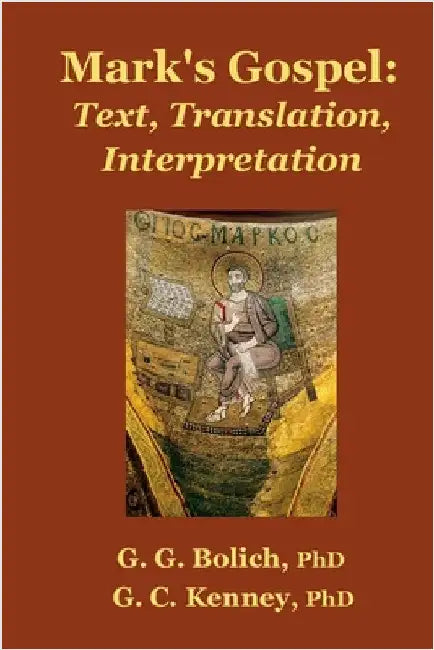 Mark's Gospel: Text, Translation, Interpretation Vol. 1 Mark 1:1-8:26 by Bolich, G. G.