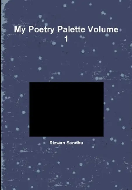My Poetry Palette Volume 1 by Rizwan Sandhu