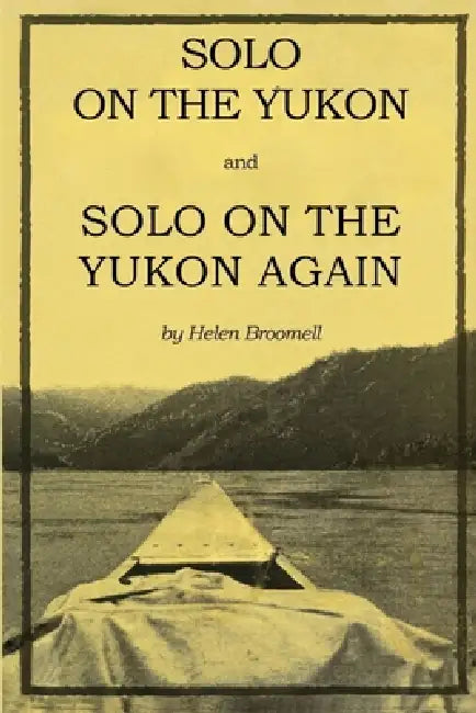 Solo on the Yukon and Solo on the Yukon Again by Helen Broomell