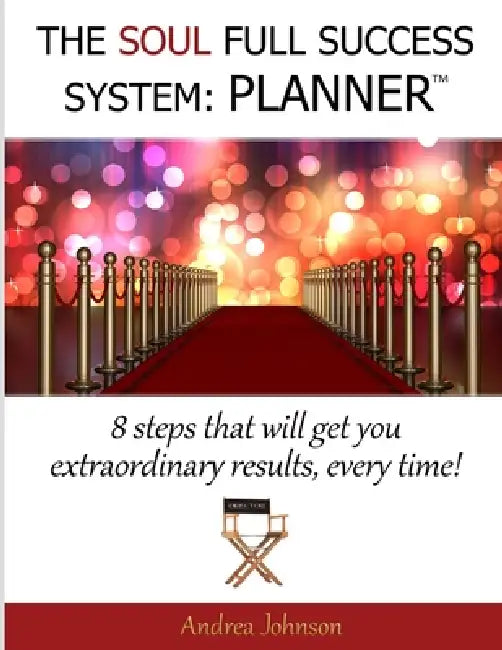 The Soul Full Success System: Planner by Andrea Johnson