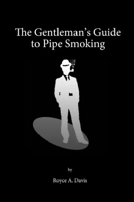 The Gentleman's Guide to Pipe Smoking by Royce Davis