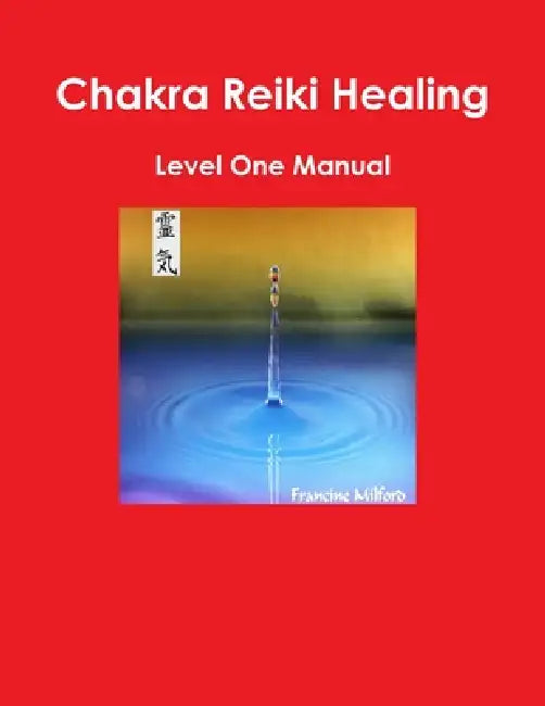 Chakra Reiki Healing Level One Manual by Francine Milford