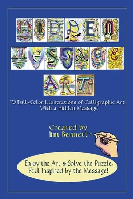 Hidden Message Art: 70 Full-Color Illustrations of Calligraphic Art with a Hidden message by Jim Bennett
