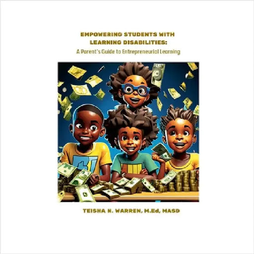 Empowering Students with Learning Disabilities: A Parent's Guide to Entrepreneurial Learning by Warren, Teisha N.