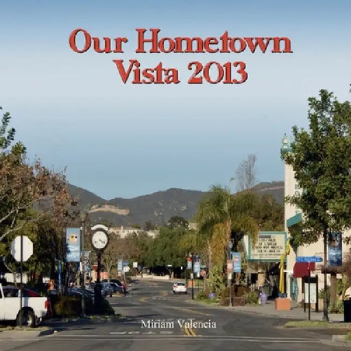 Our Hometown: Vista 2013 by Miriam Valencia