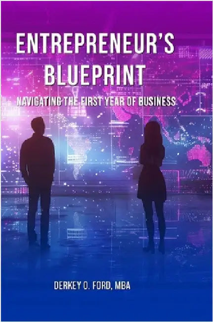 Entrepreneur's Blueprint: Navigating the First Year of Business by Ford, Derkey O.