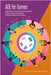 ADE for Games: Approaches to Anti-Racism, Decolonization, Equity, Diversity, and Inclusion in Games Research and Creation by Handley, Daniel