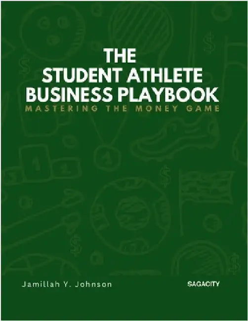 The Student Athlete Business Playbook: Mastering the Money Game by Johnson, Jamillah