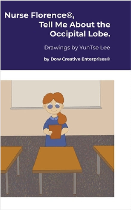 Nurse Florence(R), Tell Me About the Occipital Lobe. by Michael Dow, Yuntse Lee