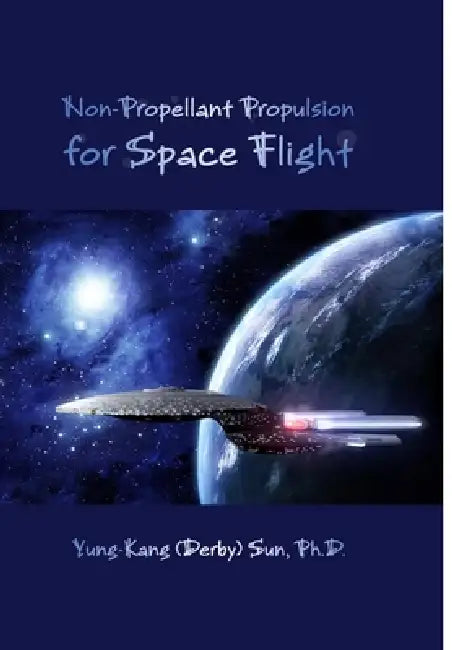 Non-Propellant Propulsion for Space Flight by Yung-Kang (Derby) Sun