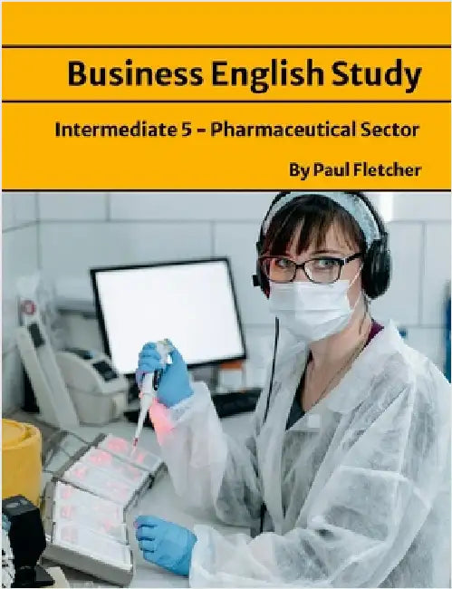 Business English Study - Intermediate 5 - The Pharmaceutical sector by Fletcher, Paul