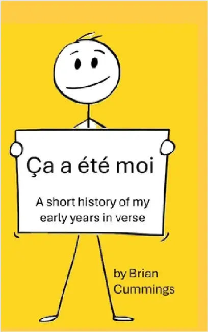 Ça a été moi: A short history of my early years in verse by Cummings, Brian