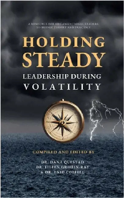 Holding Steady: Leadership During Volatility by Questad, Dana