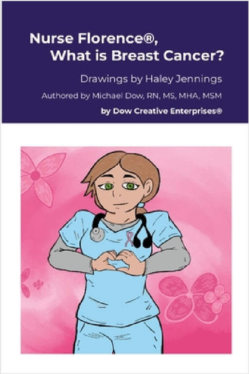 Nurse Florence(R), What is Breast Cancer? by Michael Dow, Haley Jennings