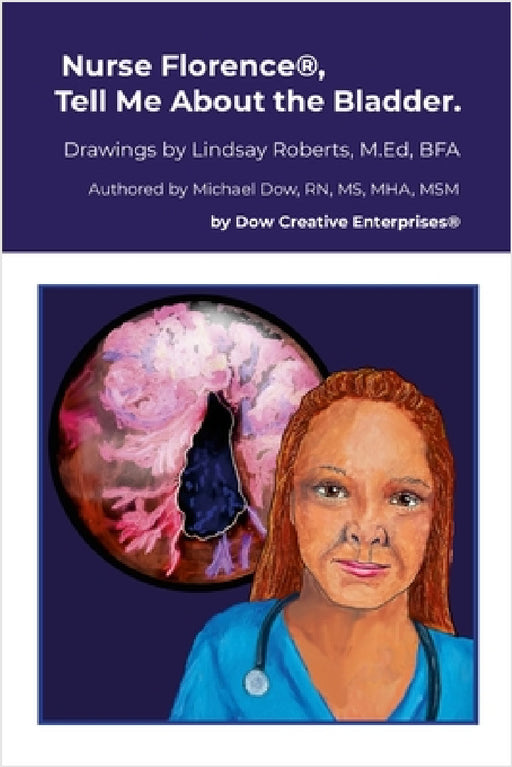 Nurse Florence(R), Tell Me About the Bladder. by Michael Dow, Lindsay Roberts