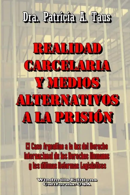 Realidad Carcelaria Y Medios Alternativos a la Prisión by Dra Patricia a. Taus