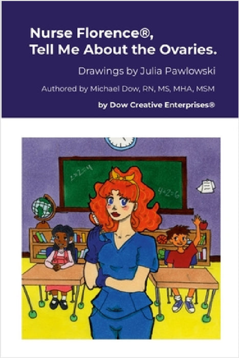 Nurse Florence(R), Tell Me About the Ovaries. by Michael Dow, Julia Pawlowski