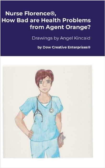 Nurse Florence(R), How Bad are Health Problems from Agent Orange? by Michael Dow, Angel Kincaid