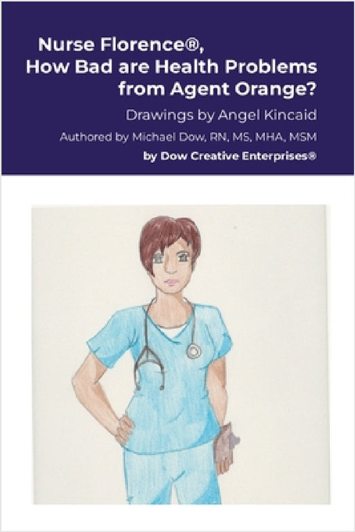 Nurse Florence(R), How Bad are Health Problems from Agent Orange? by Michael Dow, Angel Kincaid