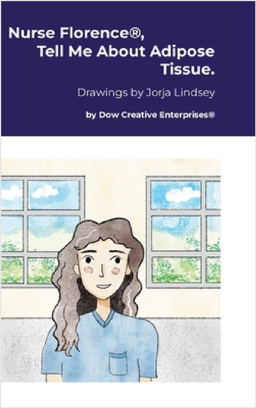 Nurse Florence(R), Tell Me About Adipose Tissue. by Michael Dow, Jorja Lindsey