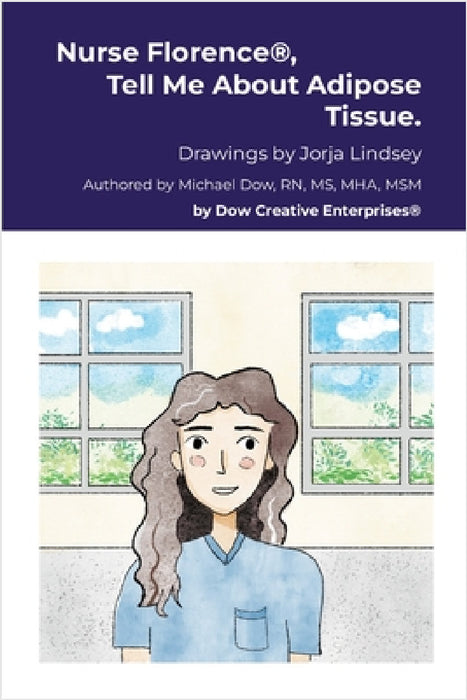 Nurse Florence(R), Tell Me About Adipose Tissue. by Michael Dow, Jorja Lindsey