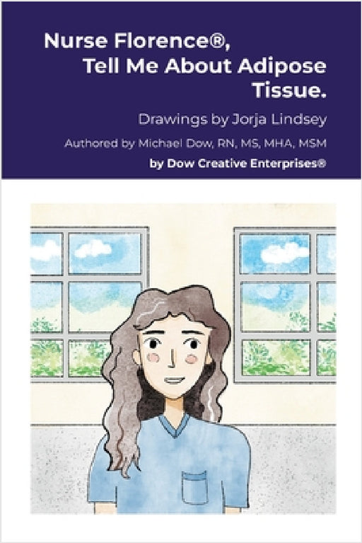 Nurse Florence(R), Tell Me About Adipose Tissue. by Michael Dow, Jorja Lindsey