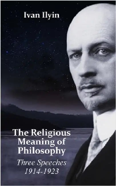 The Religious Meaning of Philosophy: Three Speeches 1914-1923 by Ilyin, Ivan