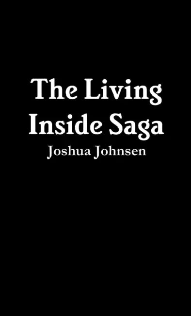 The Living Inside Saga by Joshua Johnsen