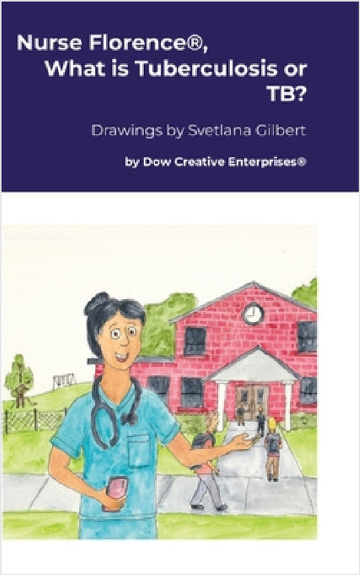 Nurse Florence(R), What is Tuberculosis or TB? by Michael Dow, Svetlana Gilbert