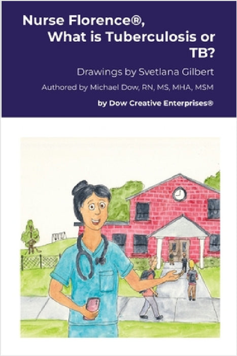 Nurse Florence(R), What is Tuberculosis or TB? by Michael Dow, Svetlana Gilbert