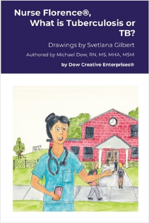 Nurse Florence(R), What is Tuberculosis or TB? by Michael Dow, Svetlana Gilbert