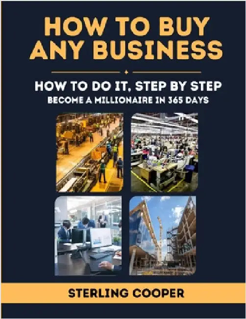 How To Buy Any Business, How to Do It Step By Step: Become a Millionaire in 365 Days by Cooper, Sterling