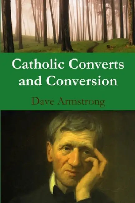 Catholic Converts and Conversion by Dave Armstrong